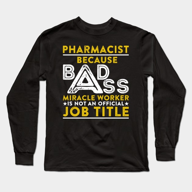 Pharmacist Because Badass Miracle Worker Is Not An Official Job Title Long Sleeve T-Shirt by RetroWave